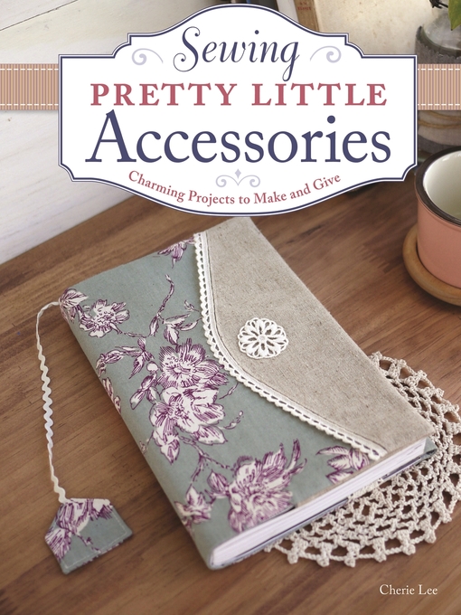 Title details for Sewing Pretty Little Accessories by Cherie Lee - Available